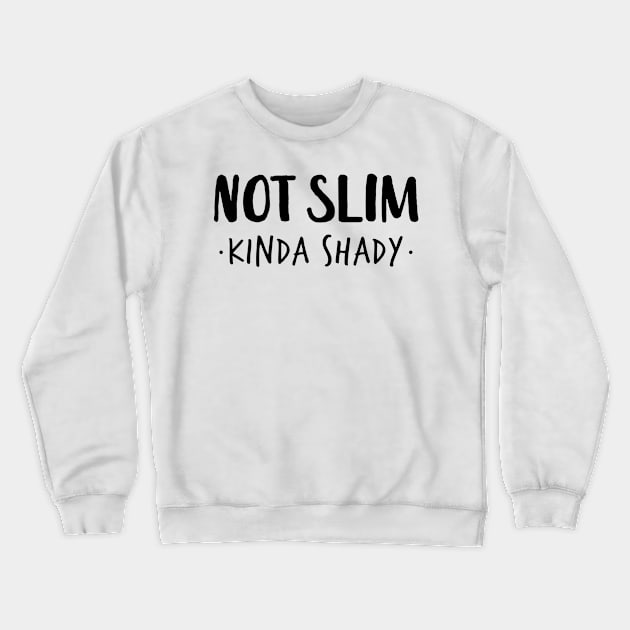 Not Slim Kinda Shady Shirt 4 Crewneck Sweatshirt by luisharun